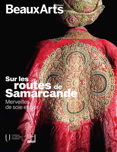Sur les routes de Samarcande : merveilles de soie et d'or : Institut du monde arabe