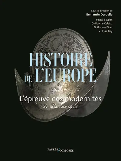 Histoire de l'Europe. Vol. 3. L'épreuve des modernités : XVe-début XIXe siècle