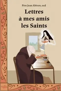 Lettres à mes amis les saints