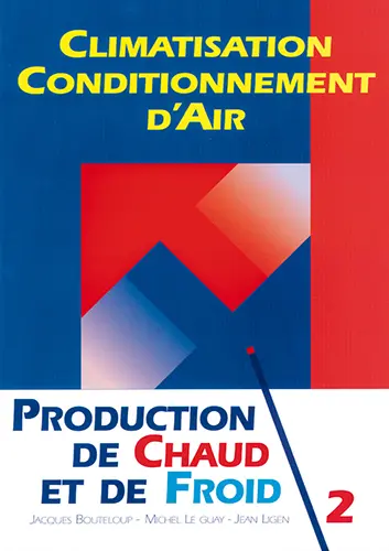 Climatisation, conditionnement d'air. Vol. 2. Production de chaud et de froid