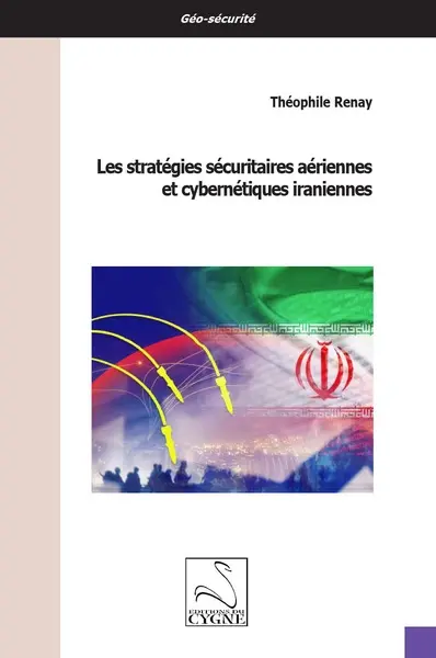 Les stratégies sécuritaires aériennes et cybernétiques iraniennes