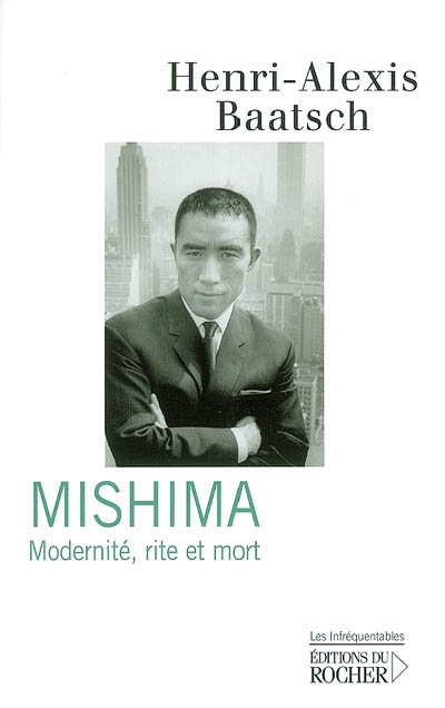 Mishima : modernité, rite et mort : essai