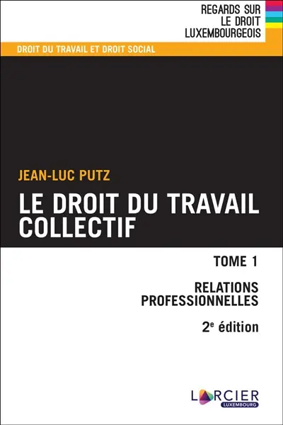 Le droit du travail collectif. Vol. 1. Relations professionnelles