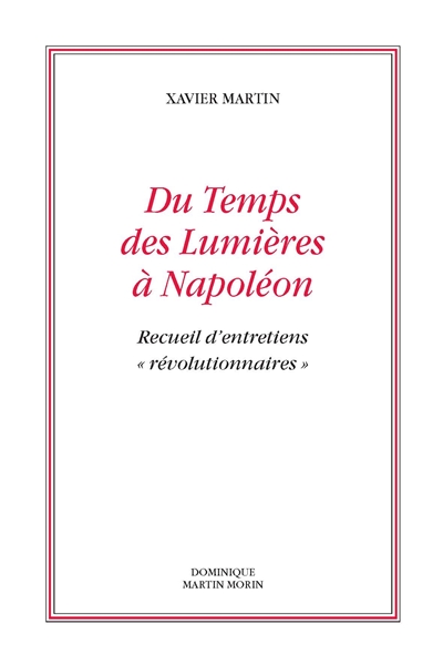 L'homme des droits de l'homme. Vol. 11. Du temps des Lumières à Napoléon : recueil d'entretiens révolutionnaires