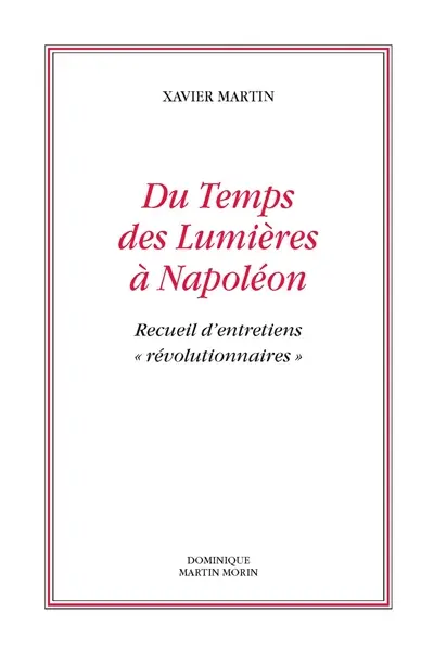 L'homme des droits de l'homme. Vol. 11. Du temps des Lumières à Napoléon : recueil d'entretiens révolutionnaires
