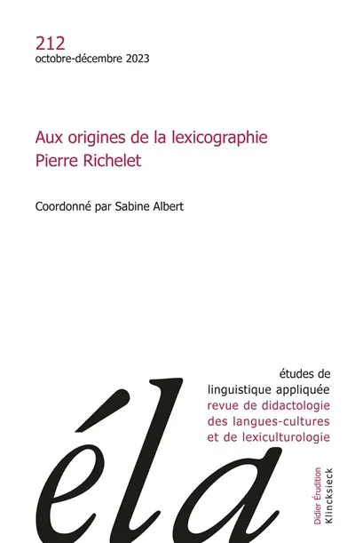 Etudes de linguistique appliquée, n° 212. Aux origines de la lexicographie : Pierre Richelet