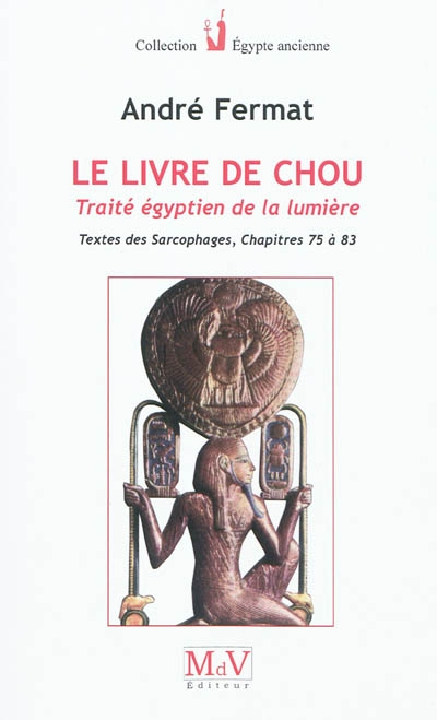 Le livre de Chou : traité égyptien de la lumière : Textes des sarcophages, chapitres 75 à 83
