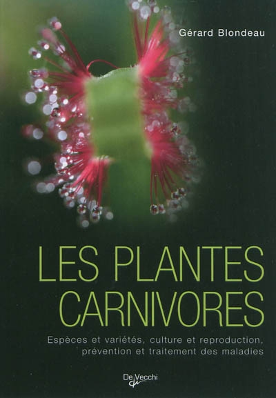 Les plantes carnivores : espèces et variétés, culture et reproduction, prévention et traitement des maladies