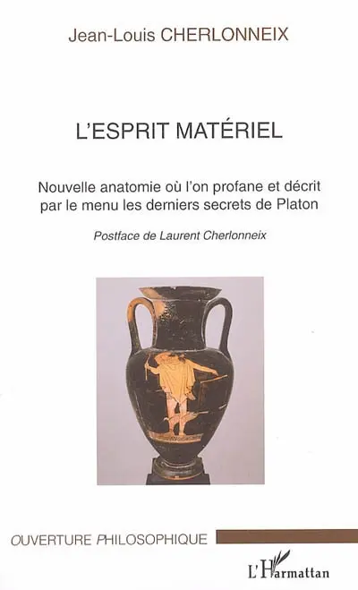 L'esprit matériel : nouvelle anatomie, où l'on profane et décrit par le menu les derniers secrets de Platon
