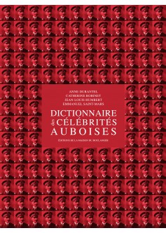 Dictionnaire des célébrités auboises. Vol. 1