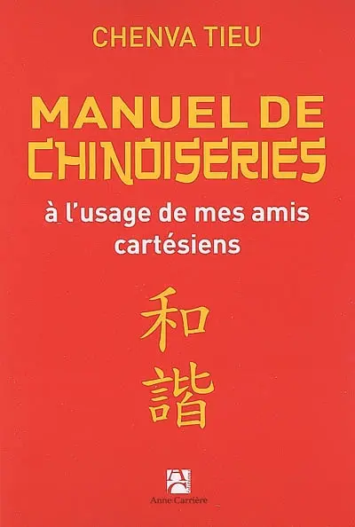 Manuel de chinoiseries : à l'usage de mes amis cartésiens