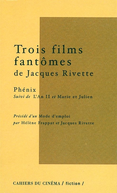 Trois films fantômes de Jacques Rivette. Mode d'emploi. Phénix
