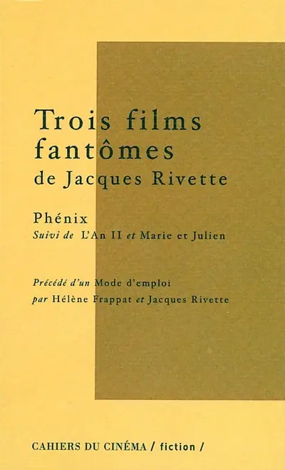 Trois films fantômes de Jacques Rivette. Mode d'emploi. Phénix