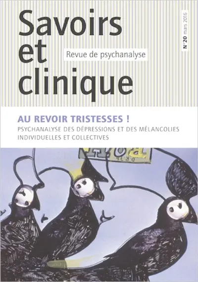 Savoirs et clinique, n° 20. Au revoir tristesses ! : psychanalyse des dépressions et des mélancolies individuelles et collectives