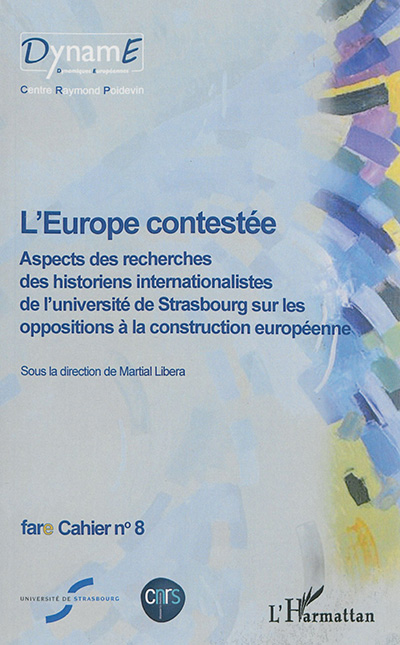 L'Europe contestée : aspects des recherches des historiens internationalistes de l'Université de Strasbourg sur les oppositions à la construction européenne