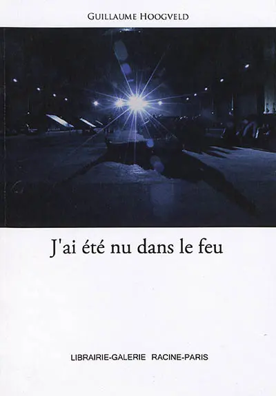 J'ai été nu dans le feu. J'habite ma propre fiction : aphorismes