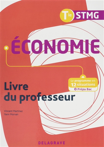 Economie terminale STMG : le programme en 12 situations + prépa bac : livre du professeur