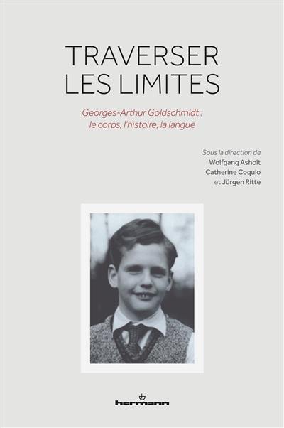 Traverser les limites : Georges-Arthur Goldschmidt : le corps, l'histoire, la langue