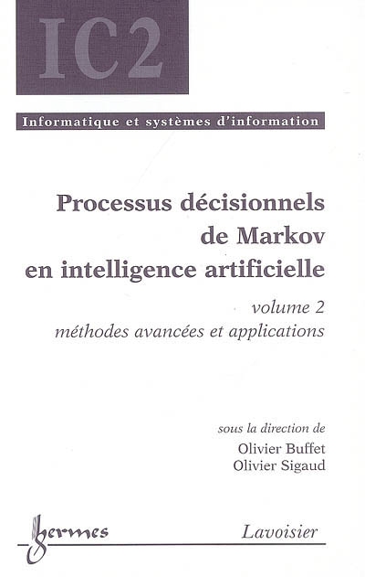 Processus décisionnels de Markov en intelligence artificielle. Vol. 2. Méthodes avancées et applications