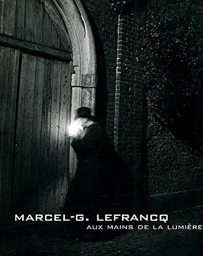Marcel Lefrancq (1916-1974), aux mains de la lumière : exposition, Charleroi, Musée de la photographie, 22 février au 1er juin 2003