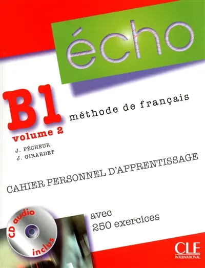 Echo B1, méthode de français. Vol. 2. Cahier personnel d'apprentissage : avec 250 exercices