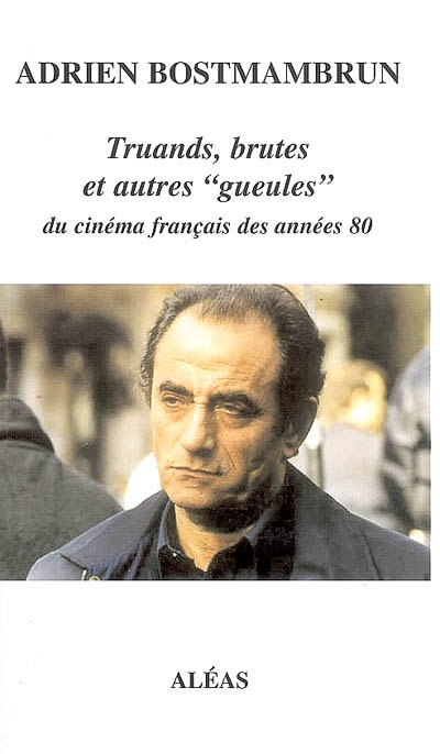 Truands, brutes et autres gueules du cinéma français des années 80