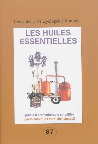 Les huiles essentielles : précis d'aromathérapie simplifiée