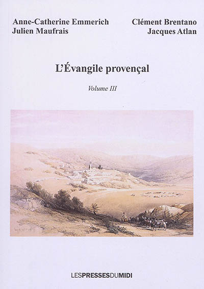 L'Evangile provençal : récit sur les premiers temps de l'ère chrétienne. Vol. 3. Depuis le 25 août jusqu'au 23 octobre de l'an 27