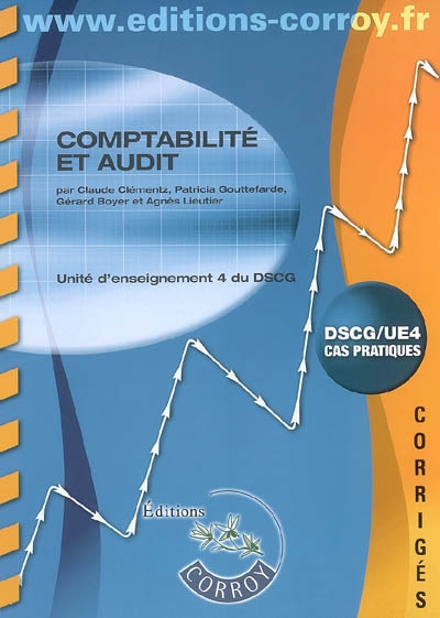 Comptabilité et audit : unité d'enseignement 4 du DSCG : corrigés