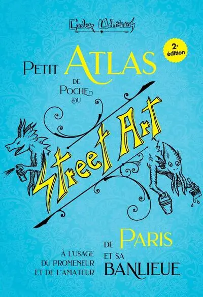 Petit atlas de poche du street art de Paris et sa banlieue : à l'usage du promeneur et de l'amateur