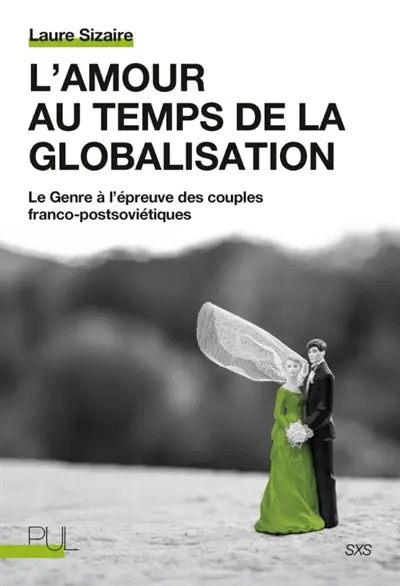 L'amour au temps de la globalisation : le genre à l'épreuve des couples franco-postsoviétiques