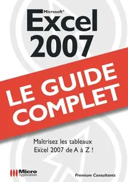 Excel 2007 : maîtrisez les tableaux Excel 2007 de A à Z !