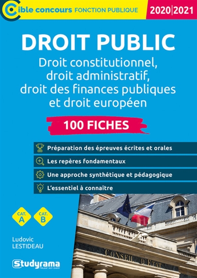 Droit public : droit constitutionnel, droit administratif, droit des finances publiques et droit européen : 100 fiches, cat. A, cat. B, 2020-2021