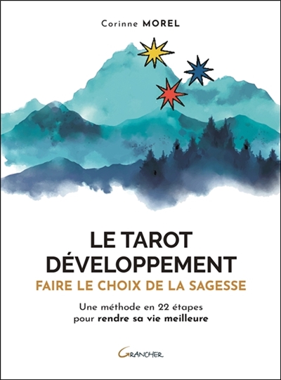 Le tarot développement : faire le choix de la sagesse : une méthode en 22 étapes pour rendre sa vie meilleure
