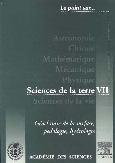 Sciences de la Terre. Vol. 7. Géochimie de la surface, pédologie, hydrologie : extraits de la série IIa