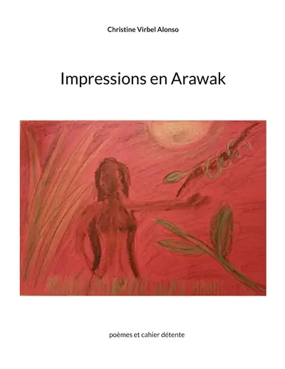 Impressions en Arawak : poèmes et cahier détente