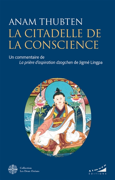 La citadelle de la conscience : un commentaire de La prière d'aspiration dzogchen de Jigmé Lingpa