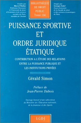 Puissance sportive et ordre juridique étatique : contribution à l'étude des relations entre la puissance publique et les institutions privées