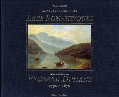 Annecy et Le Bourget : lacs romantiques peints et dessinés par Prosper Dunant 1790-1878