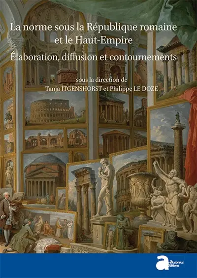 La norme sous la République et le Haut-Empire romains : élaboration, diffusion et contournements