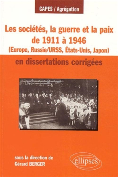 Les sociétés, la guerre et la paix de 1911 à 1946 : en dissertations corrigées : Europe, Russie-URSS, Etats-Unis, Japon