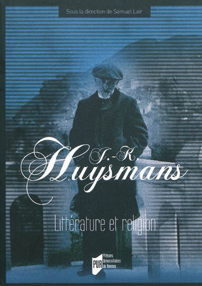 J.-K. Huysmans : littérature et religion : actes du colloque du département des lettres de l'Institut catholique de Rennes
