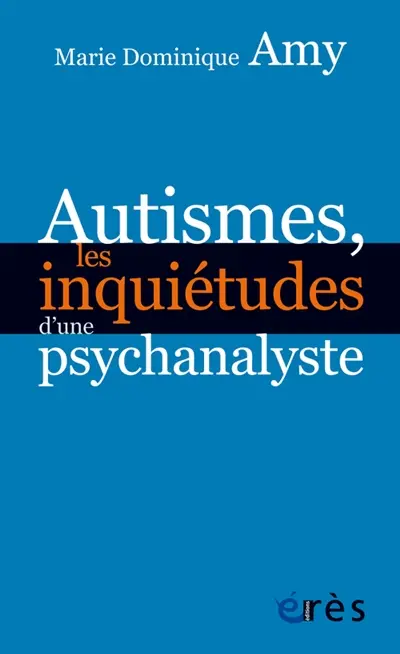 Autismes, les inquiétudes d'une psychanalyste : les dangers des approches standards