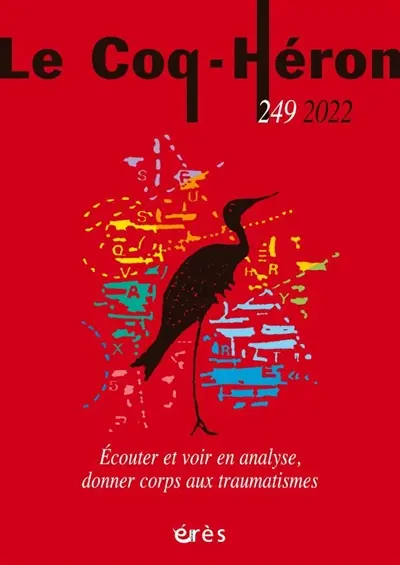 Coq Héron (Le), n° 249. Ecouter et voir en analyse, donner corps aux traumatismes