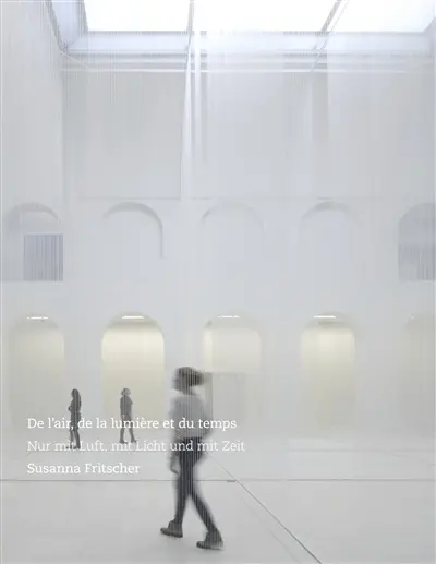 Susanna Fritscher : de l'air, de la lumière et du temps. Susanna Fritscher : nur mit Luft, mit Licht und mit Zeit