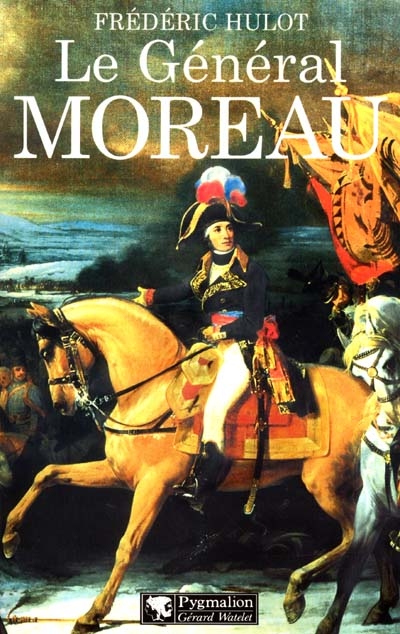 Le général Moreau : adversaire et victime de Napoléon