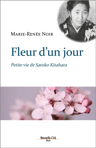 Fleur d'un jour : petite vie de Satoko Kitahara