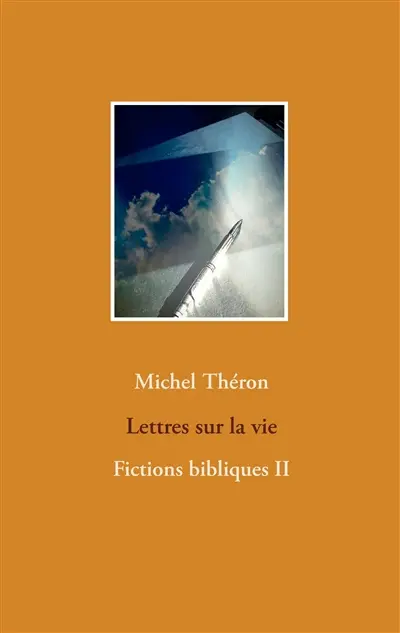 Lettres sur la vie : Fictions bibliques II