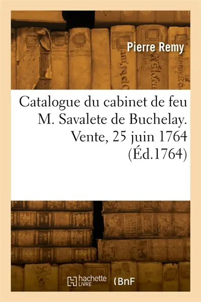 Catalogue de minéraux, cristallisations, cailloux, jaspes, tabatieres, montres et autres bijoux : du cabinet de feu M. Savalete de Buchelay. Vente, Maison de M. de Magneuville, 25 juin 1764