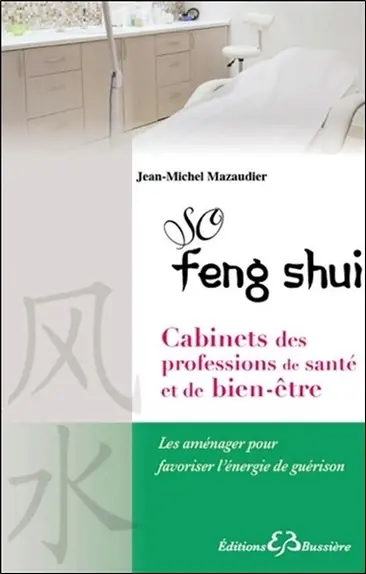 So feng shui. Cabinets des professions de santé et de bien-être : les aménager pour favoriser l'énergie de guérison